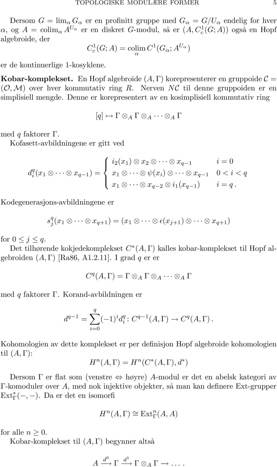 Nerven NC til denne gruppoiden er en simplisiell mengde. Denne er korepresentert av en kosimplisiell kommutativ ring med q faktorer Γ.