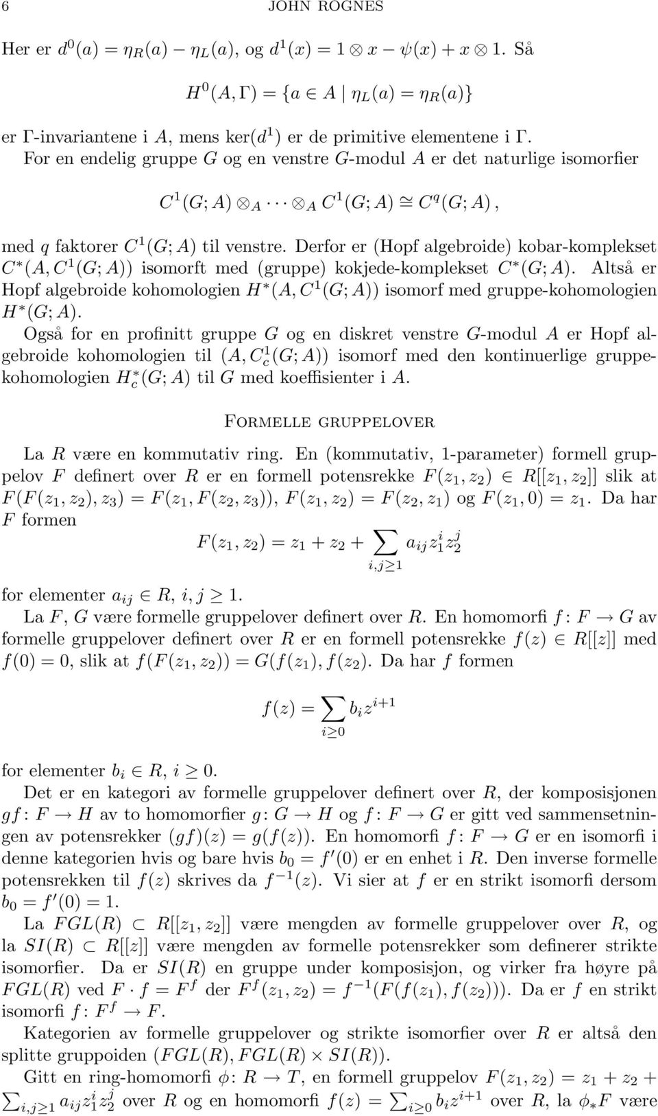 Derfor er (Hopf algebroide) kobar-komplekset C (A, C 1 (G; A)) isomorft med (gruppe) kokjede-komplekset C (G; A).