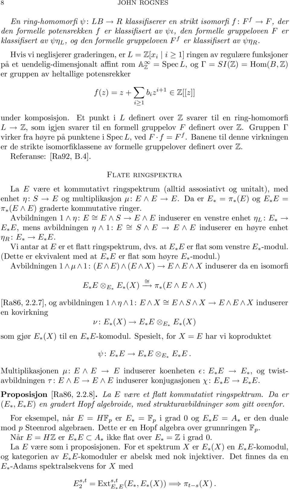 Hvis vi neglisjerer graderingen, er L = Z[x i i 1] ringen av regulære funksjoner på et uendelig-dimensjonalt affint rom A Z = Spec L, og Γ = SI(Z) = Hom(B, Z) er gruppen av heltallige potensrekker