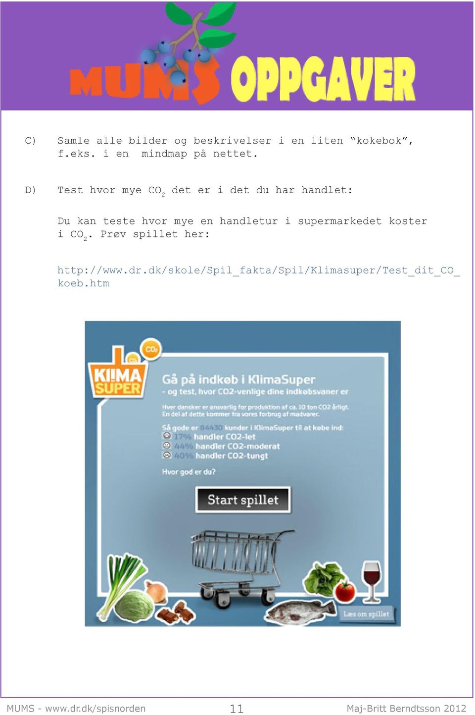 D) Test hvor mye CO 2 det er i det du har handlet: Du kan teste hvor mye en