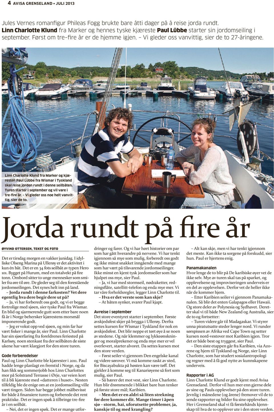 Linn Charlotte Klund fra Marker kjæresten Paul Lübbe fra Wismar i Tyskland skal reise jorden rundt i denne seilbåten. Turen starter i september vil vare i tre-fire år.