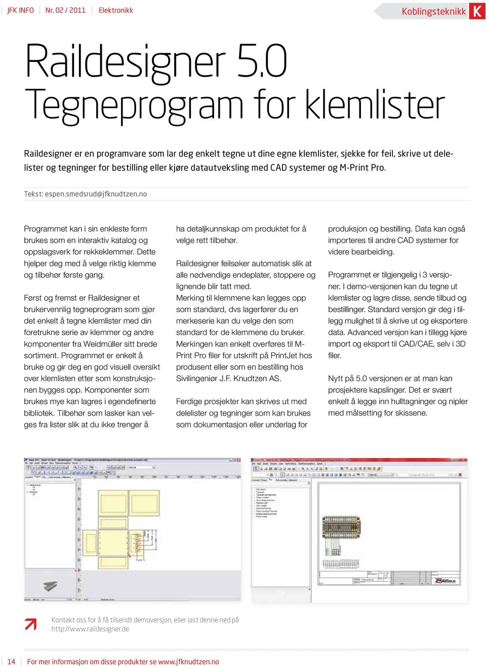 datautveksling med CAD systemer og M-Print Pro. Tekst: espen.smedsrud@jfknudtzen.no Programmet kan i sin enkleste form brukes som en interaktiv katalog og oppslagsverk for rekkeklemmer.