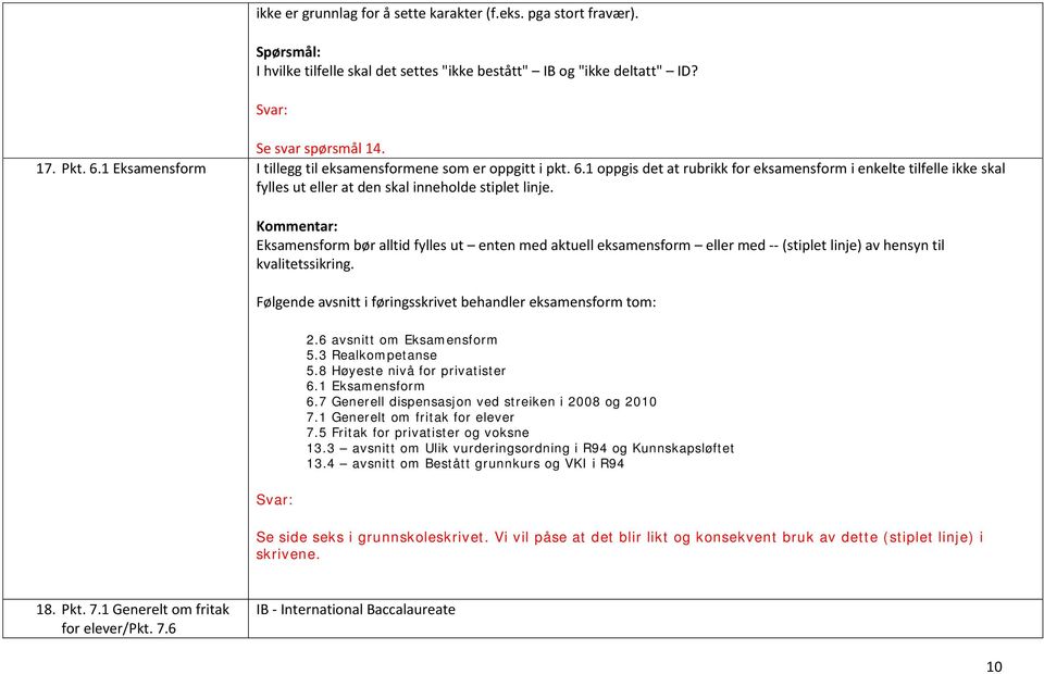 Kommentar: Eksamensform bør alltid fylles ut enten med aktuell eksamensform eller med -- (stiplet linje) av hensyn til kvalitetssikring.