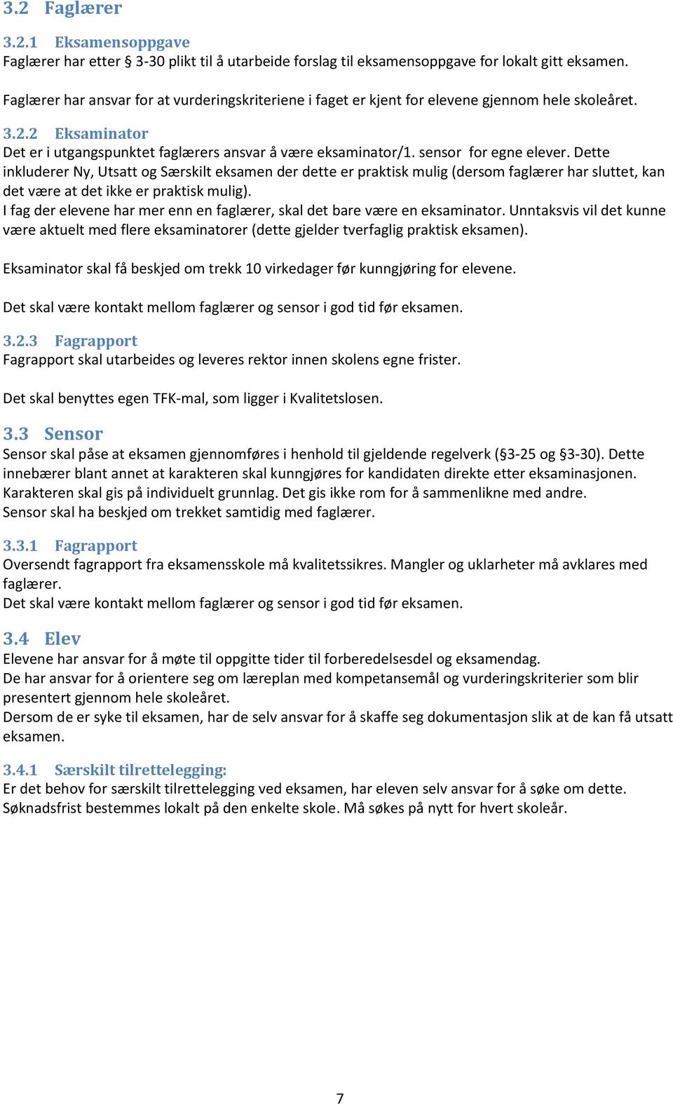 sensor for egne elever. Dette inkluderer Ny, Utsatt og Særskilt eksamen der dette er praktisk mulig (dersom faglærer har sluttet, kan det være at det ikke er praktisk mulig).