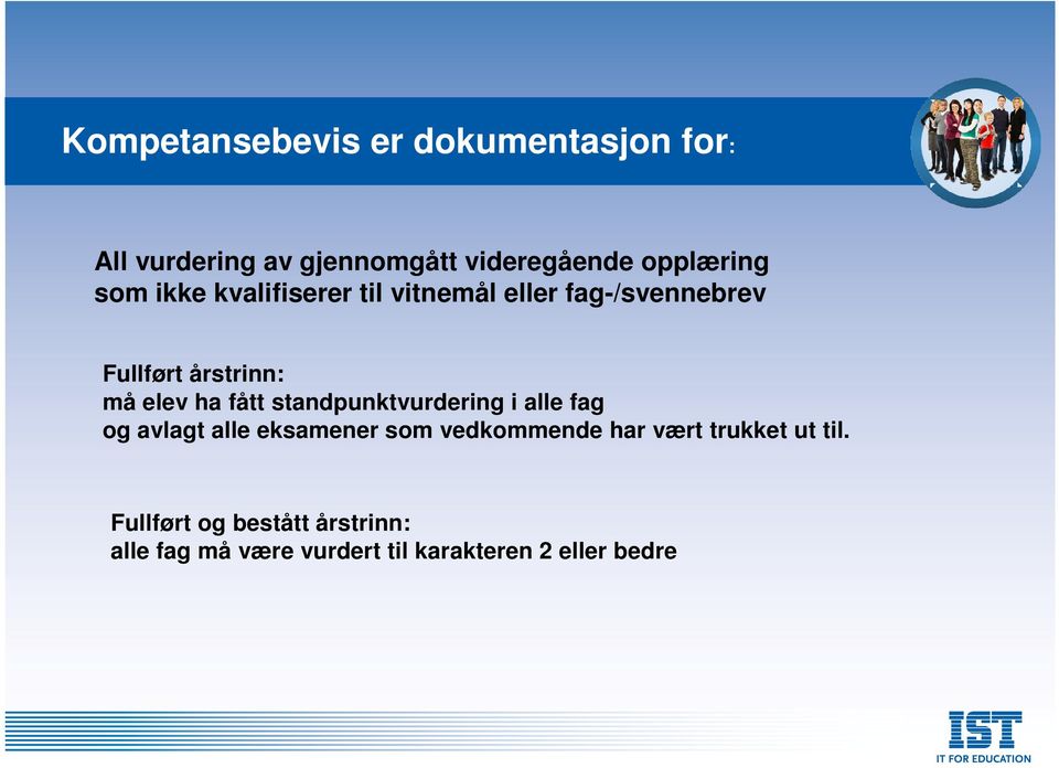 fått standpunktvurdering i alle fag og avlagt alle eksamener som vedkommende har vært