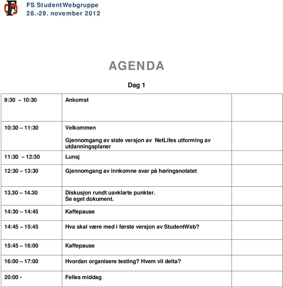 NetLifes utforming av utdanningsplaner 12:30 13:30 Gjennomgang av innkomne svar på høringsnotatet 13.30 14.