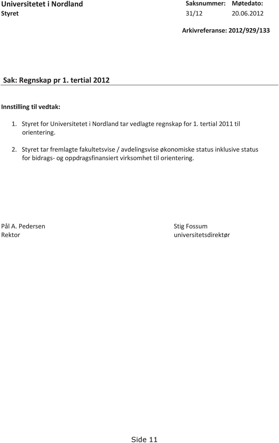 Styret for Universitetet i Nordland tar vedlagte regnskap for 1. tertial 20