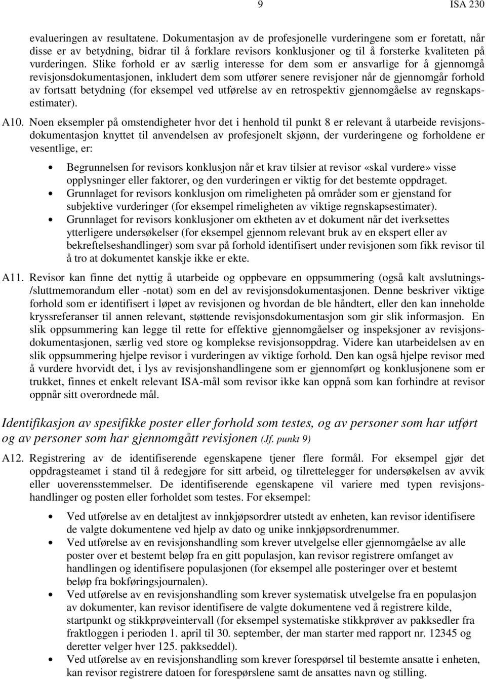 Slike forhold er av særlig interesse for dem som er ansvarlige for å gjennomgå revisjonsdokumentasjonen, inkludert dem som utfører senere revisjoner når de gjennomgår forhold av fortsatt betydning