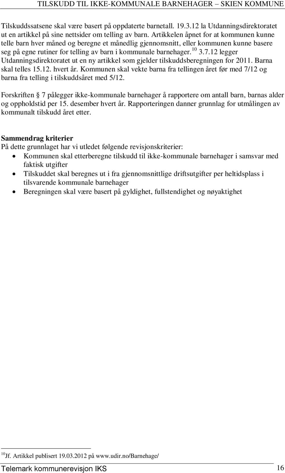 12 legger Utdanningsdirektoratet ut en ny artikkel som gjelder tilskuddsberegningen for 2011. Barna skal telles 15.12. hvert år.