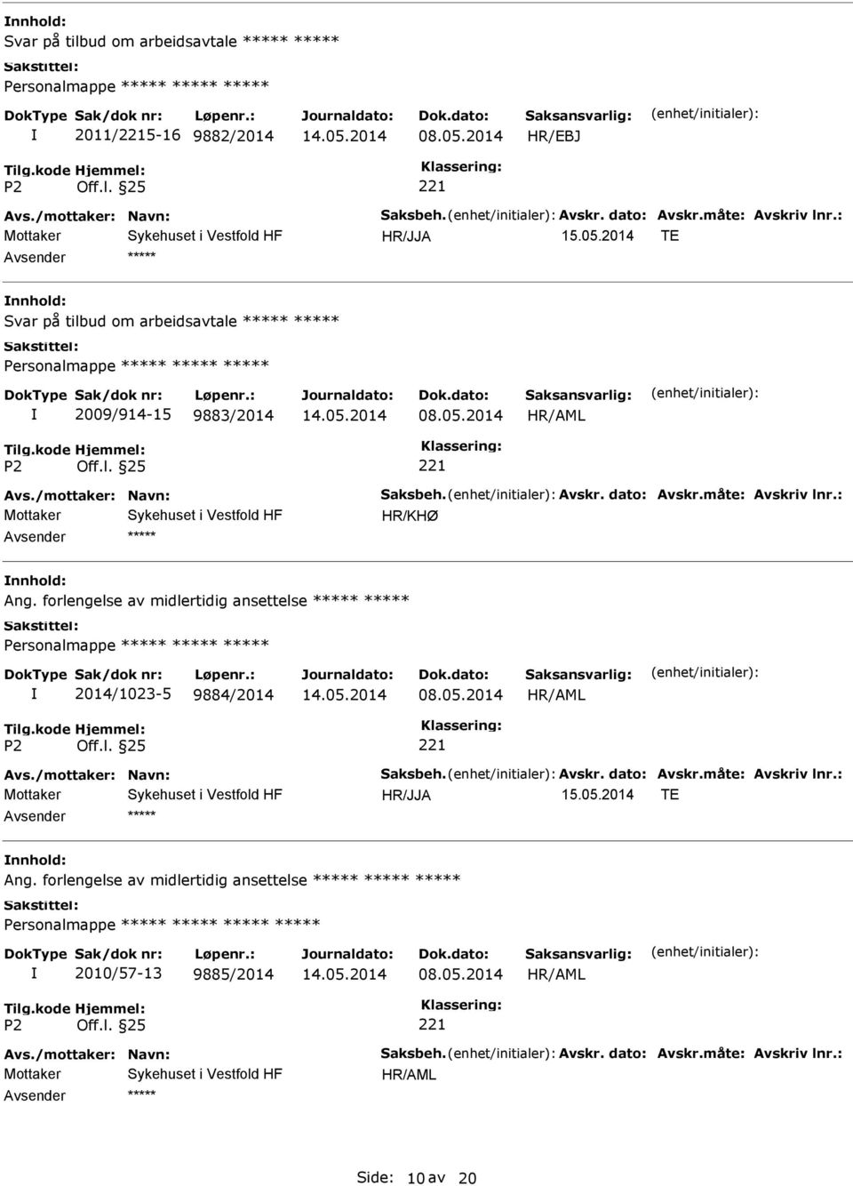 05.2014 TE nnhold: Ang. forlengelse av midlertidig ansettelse 2010/57-13 9885/2014 08.05.2014 Avs./mottaker: Navn: Saksbeh. Avskr. dato: Avskr.