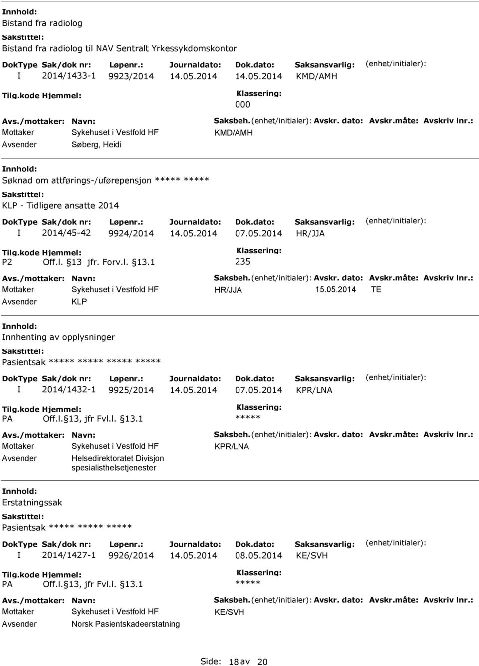 2014 TE KLP nnhold: nnhenting av opplysninger Pasientsak 2014/1432-1 9925/2014 KPR/LNA Avs./mottaker: Navn: Saksbeh. Avskr. dato: Avskr.måte: Avskriv lnr.