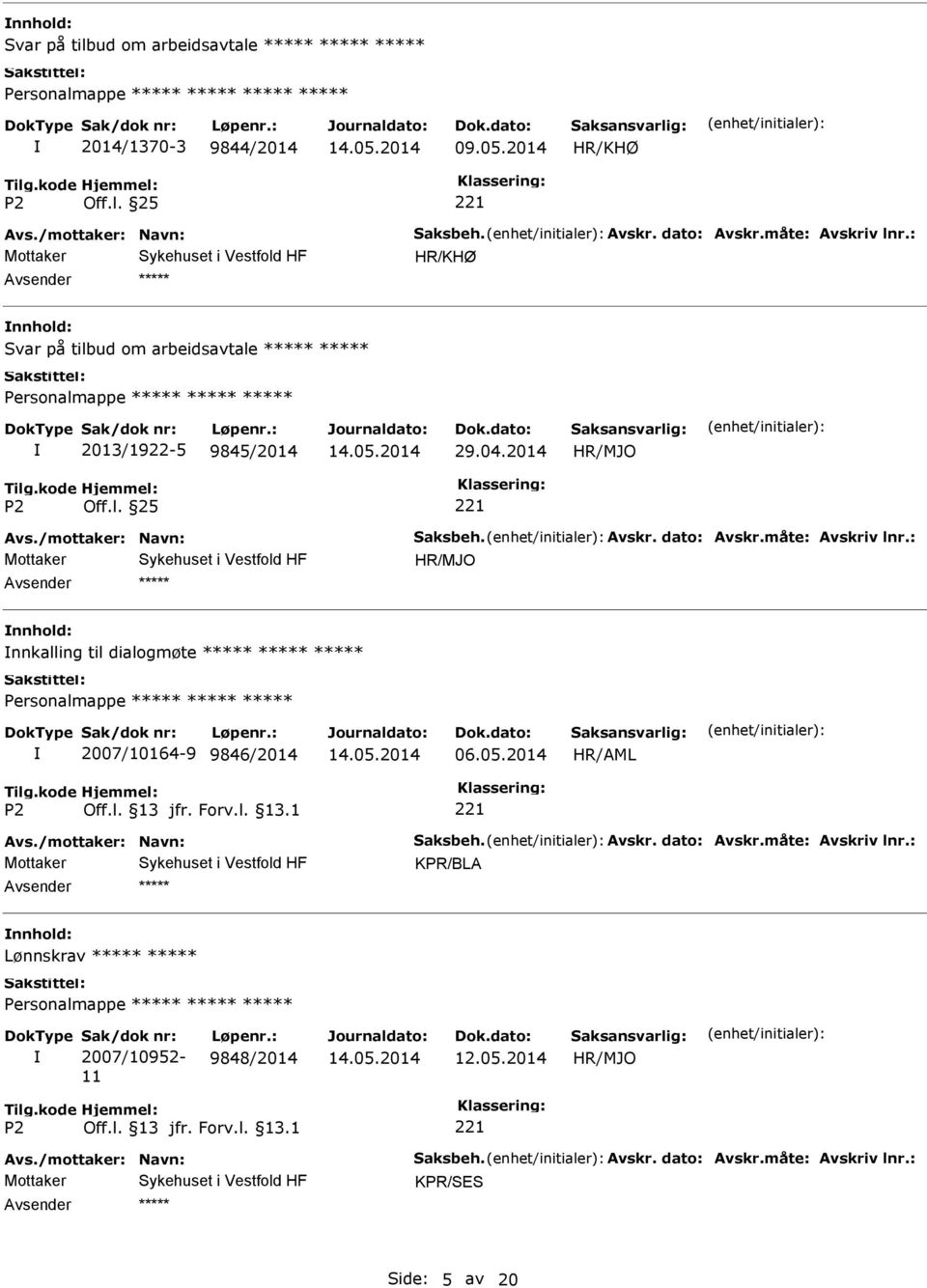 : nnhold: nnkalling til dialogmøte 2007/10164-9 9846/2014 06.05.2014 Avs./mottaker: Navn: Saksbeh. Avskr. dato: Avskr.måte: Avskriv lnr.