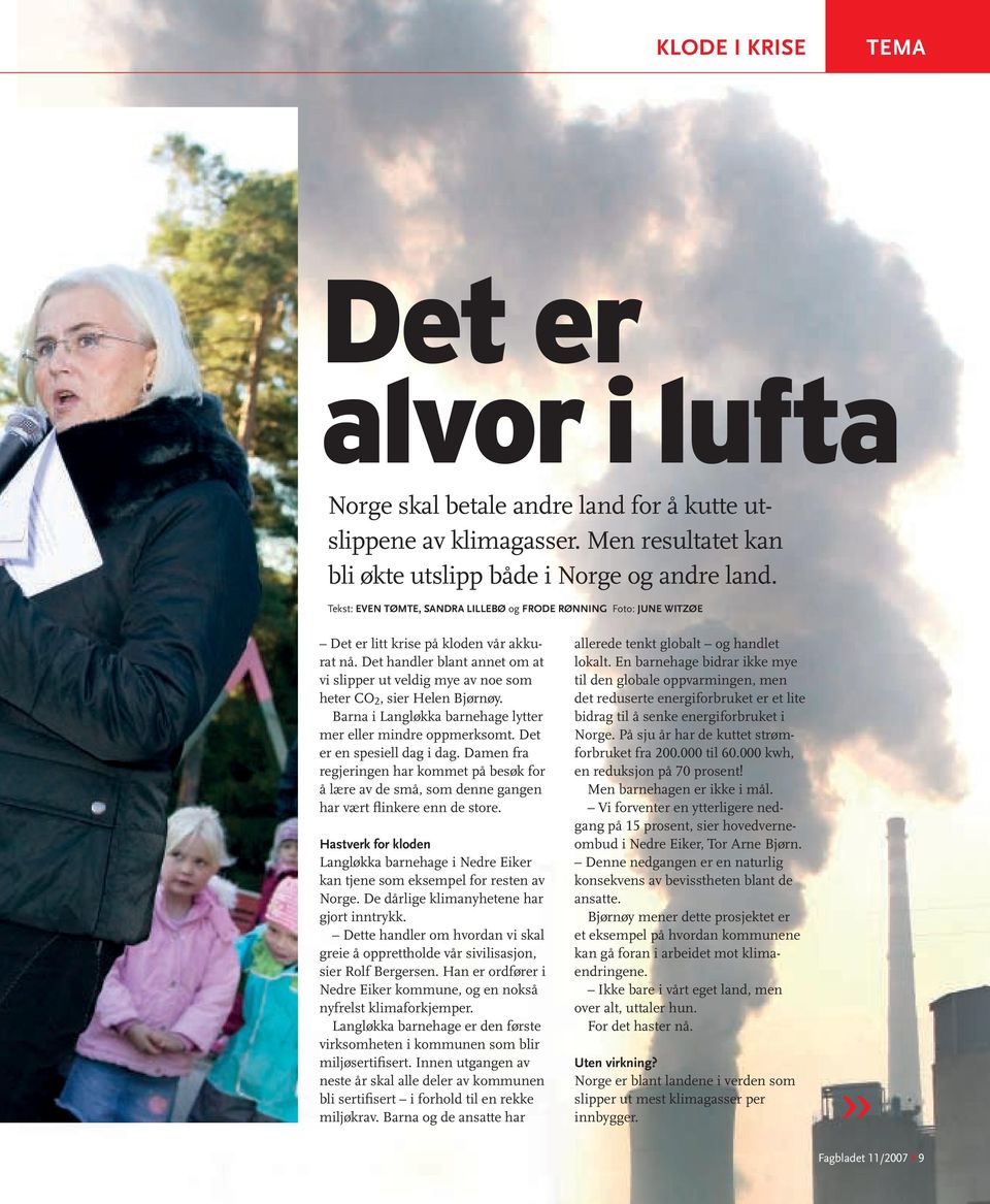 Det handler blant annet om at vi slipper ut veldig mye av noe som heter CO 2, sier Helen Bjørnøy. Barna i Langløkka barnehage lytter mer eller mindre oppmerksomt. Det er en spesiell dag i dag.