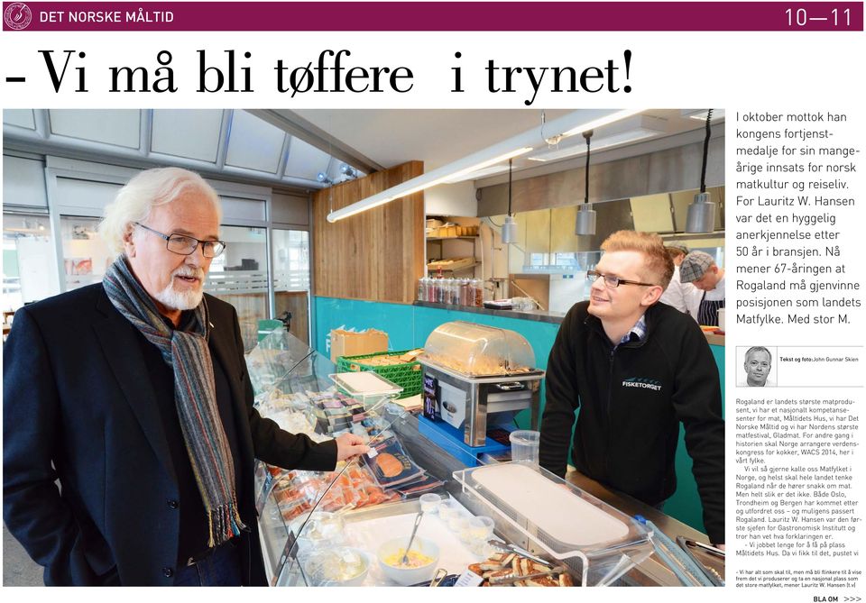 Tekst og foto:john Gunnar Skien Rogaland er landets største matprodusent, vi har et nasjonalt kompetansesenter for mat, Måltidets Hus, vi har Det Norske Måltid og vi har Nordens største matfestival,