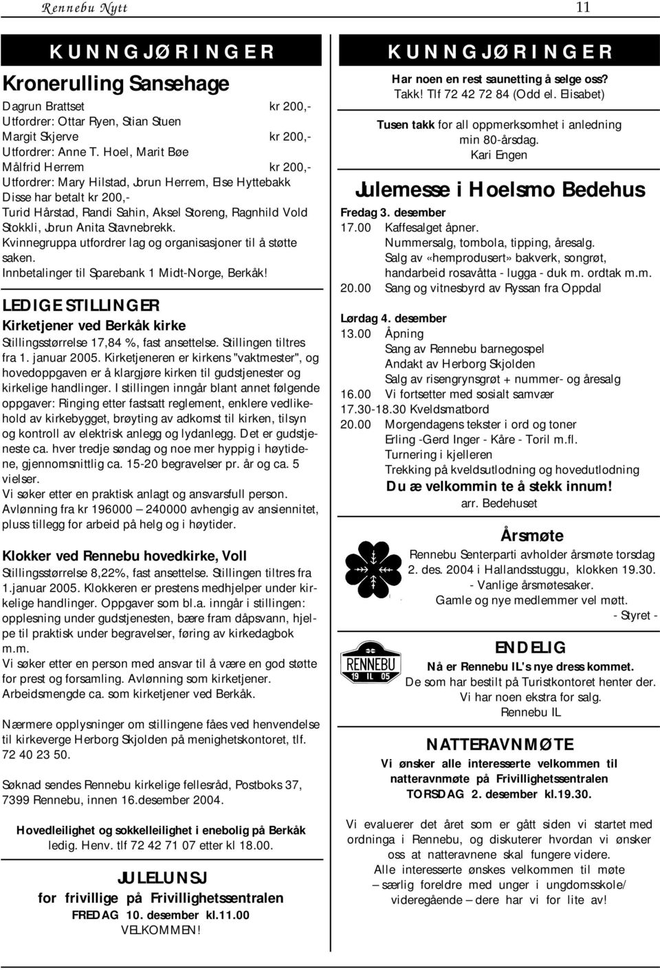 Stavnebrekk. Kvinnegruppa utfordrer lag og organisasjoner til å støtte saken. Innbetalinger til Sparebank 1 Midt-Norge, Berkåk!