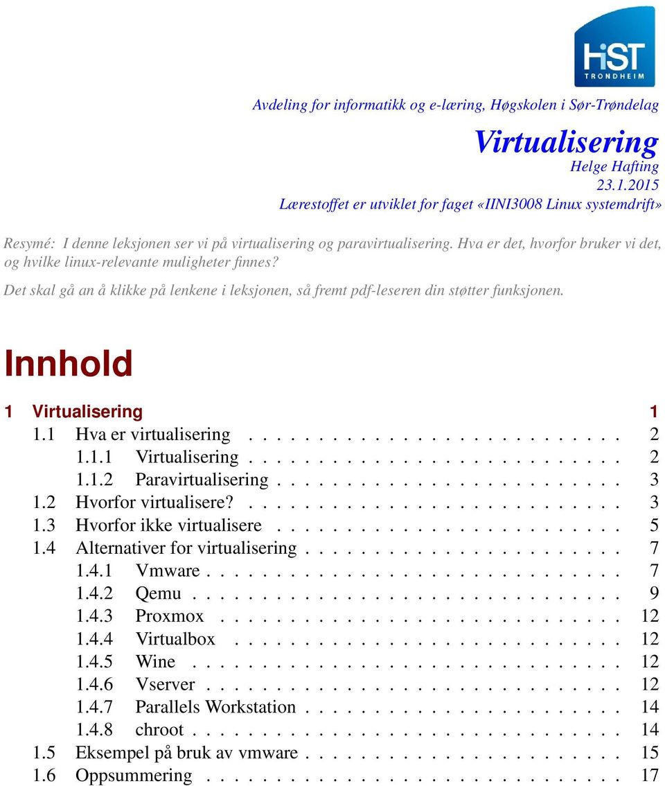 Hva er det, hvorfor bruker vi det, og hvilke linux-relevante muligheter finnes? Det skal gå an å klikke på lenkene i leksjonen, så fremt pdf-leseren din støtter funksjonen. Innhold 1 1 1.