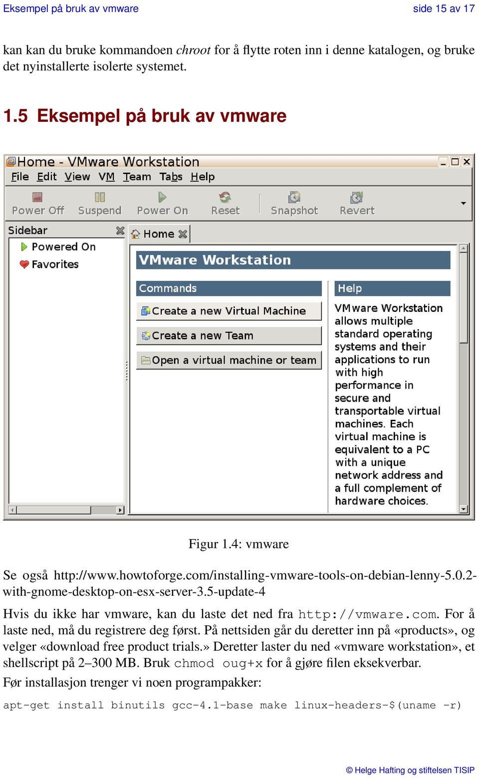 5-update-4 Hvis du ikke har vmware, kan du laste det ned fra http://vmware.com. For å laste ned, må du registrere deg først.