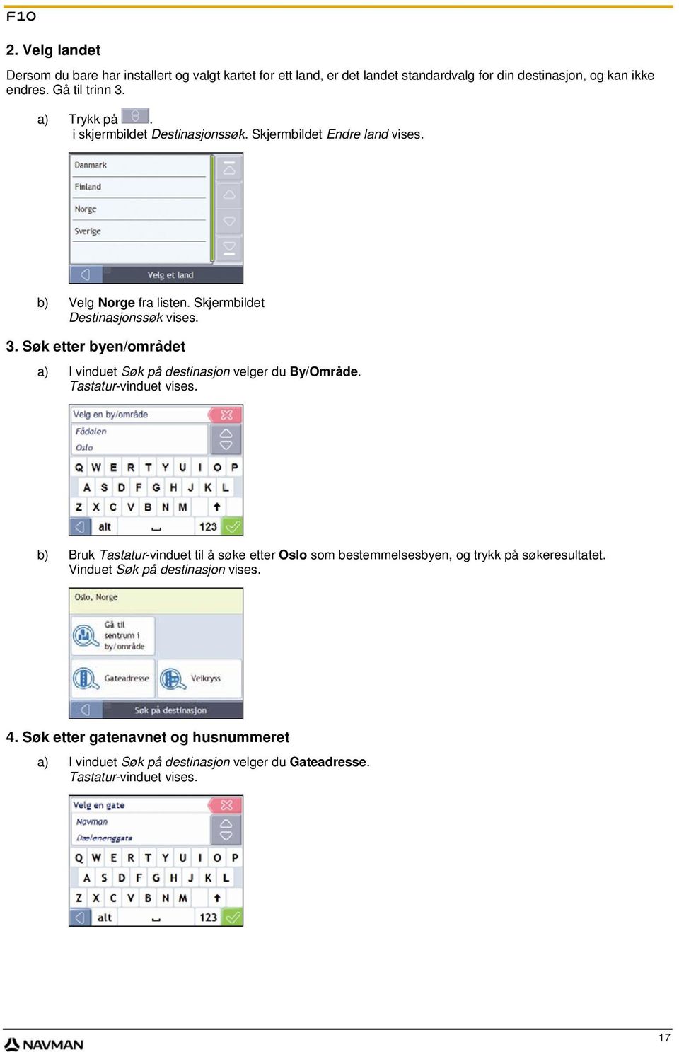 Søk etter byen/området a) I vinduet Søk på destinasjon velger du By/Område. Tastatur-vinduet vises.