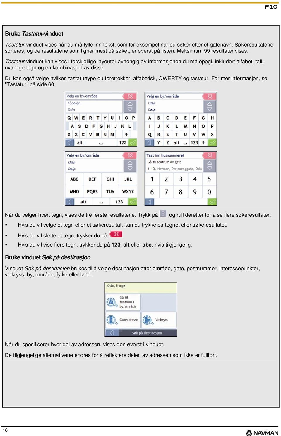 Tastatur-vinduet kan vises i forskjellige layouter avhengig av informasjonen du må oppgi, inkludert alfabet, tall, uvanlige tegn og en kombinasjon av disse.