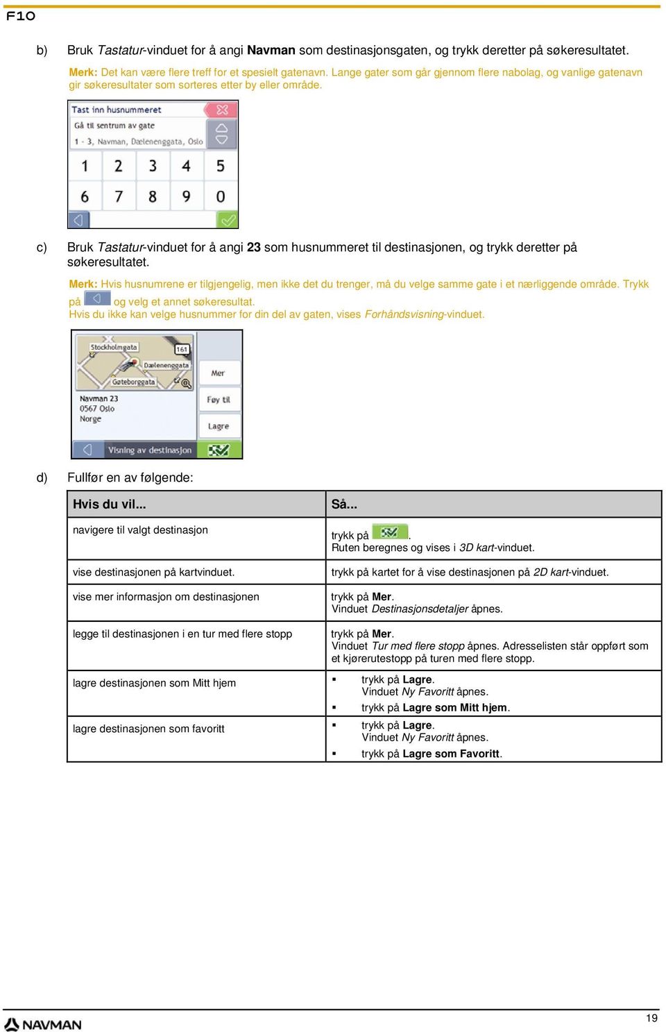 c) Bruk Tastatur-vinduet for å angi 23 som husnummeret til destinasjonen, og trykk deretter på søkeresultatet.