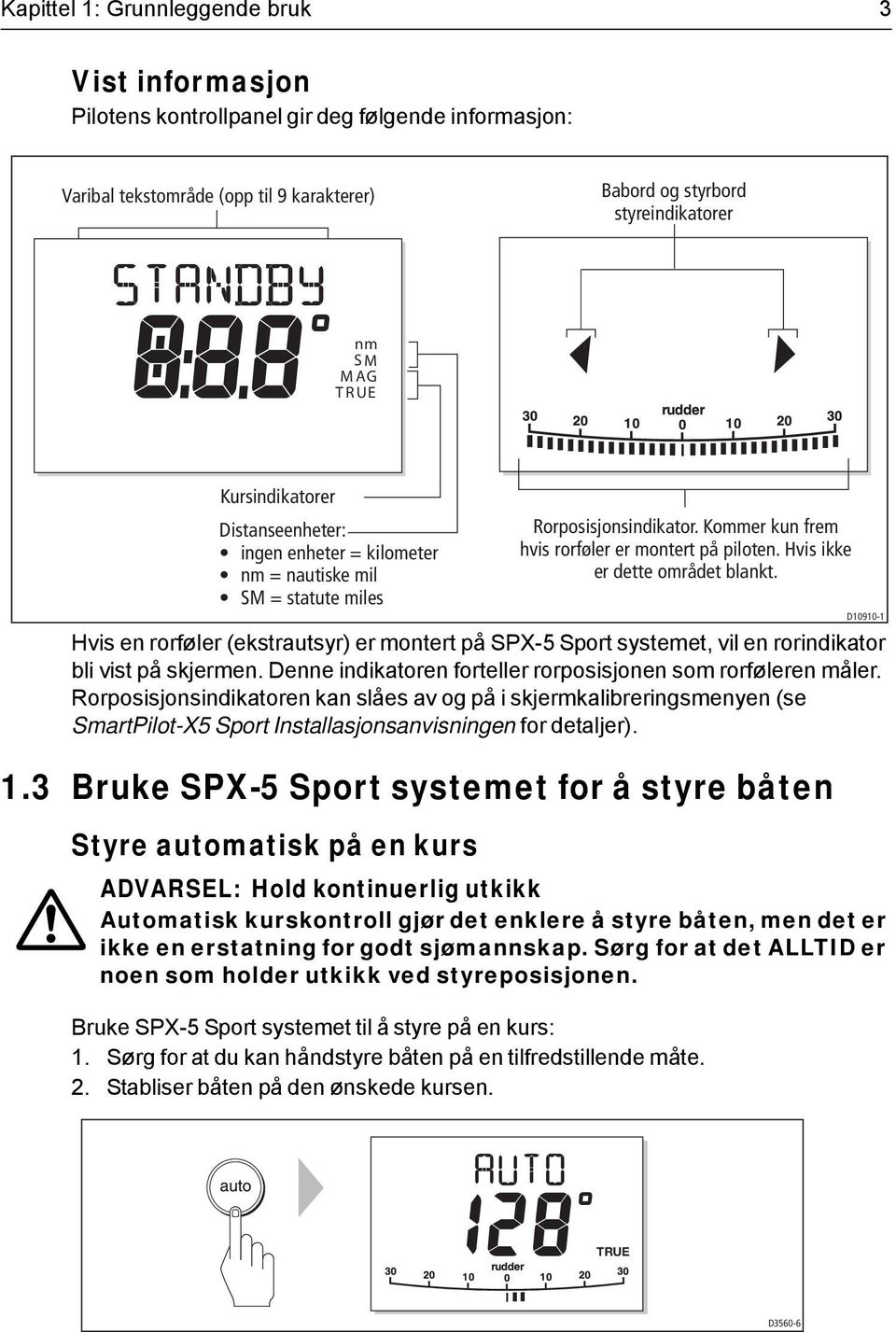 skjermen. Denne indikatoren forteller rorposisjonen som rorføleren måler.