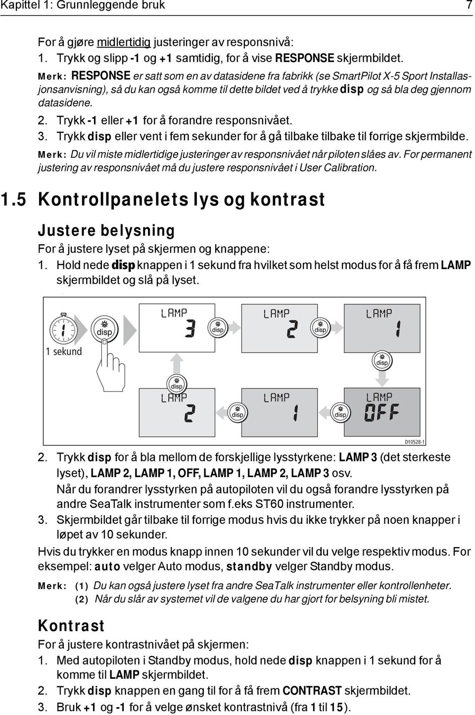 Trykk -1 eller +1 for å forandre responsnivået. 3. Trykk disp eller vent i fem sekunder for å gå tilbake tilbake til forrige skjermbilde.