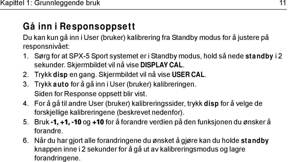 Trykk auto for å gå inn i User (bruker) kalibreringen. Siden for Response oppsett blir vist. 4.