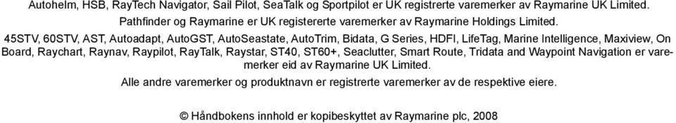 45STV, 60STV, AST, Autoadapt, AutoGST, AutoSeastate, AutoTrim, Bidata, G Series, HDFI, LifeTag, Marine Intelligence, Maxiview, On Board, Raychart, Raynav,