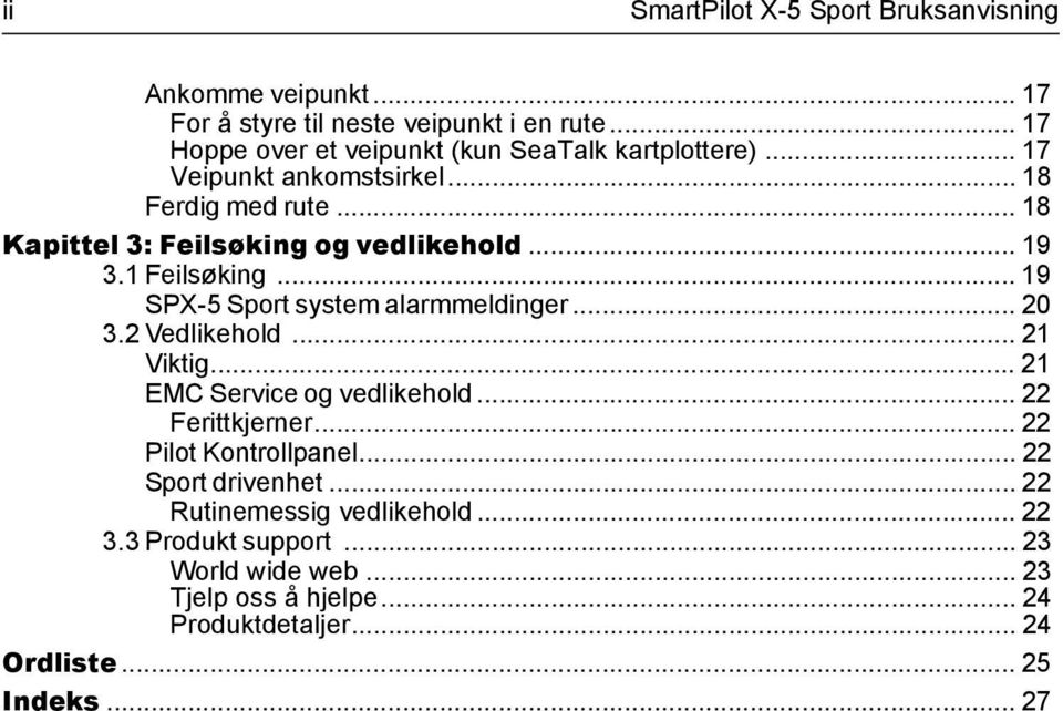 .. 19 3.1 Feilsøking... 19 SPX-5 Sport system alarmmeldinger... 20 3.2 Vedlikehold... 21 Viktig... 21 EMC Service og vedlikehold... 22 Ferittkjerner.