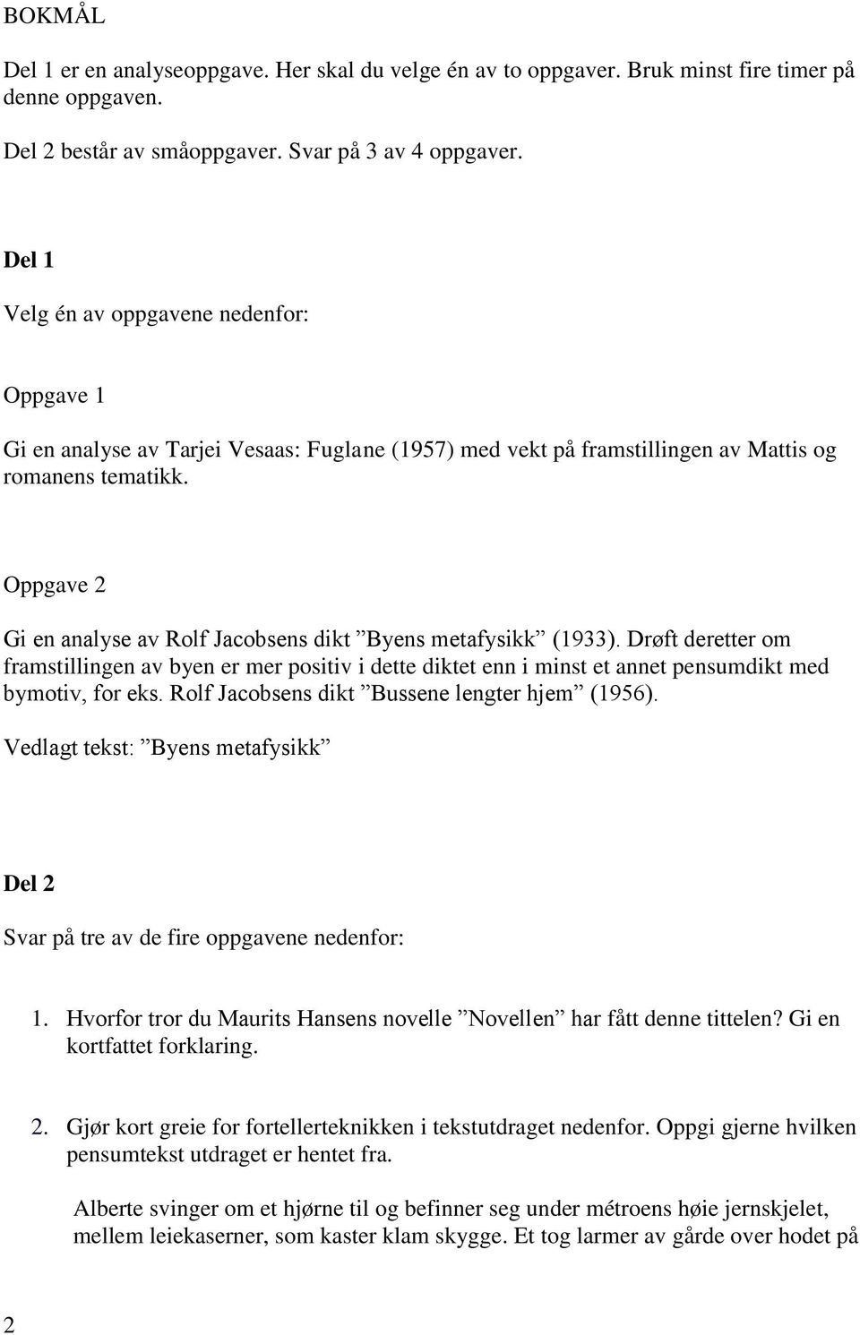 Oppgave 2 Gi en analyse av Rolf Jacobsens dikt Byens metafysikk (1933). Drøft deretter om framstillingen av byen er mer positiv i dette diktet enn i minst et annet pensumdikt med bymotiv, for eks.