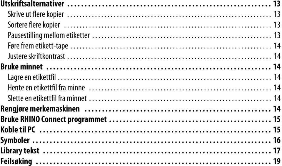 ................................................................ 14 Justere skriftkontrast.................................................................. 14 Bruke minnet................................................................. 14 Lagre en etikettfil.