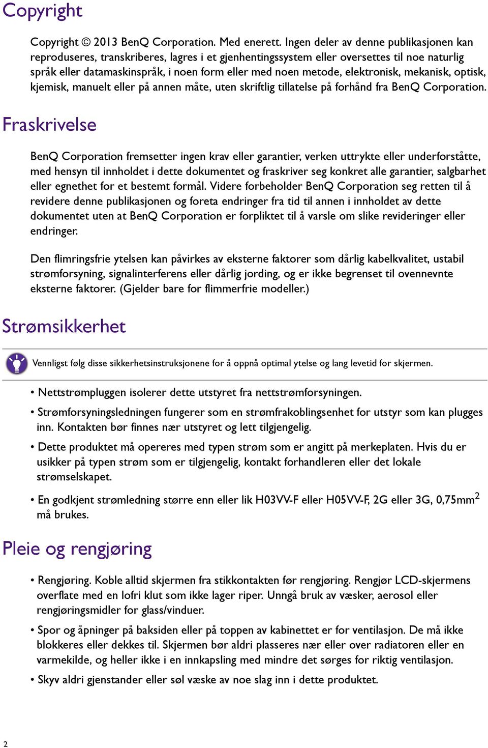 elektronisk, mekanisk, optisk, kjemisk, manuelt eller på annen måte, uten skriftlig tillatelse på forhånd fra BenQ Corporation.