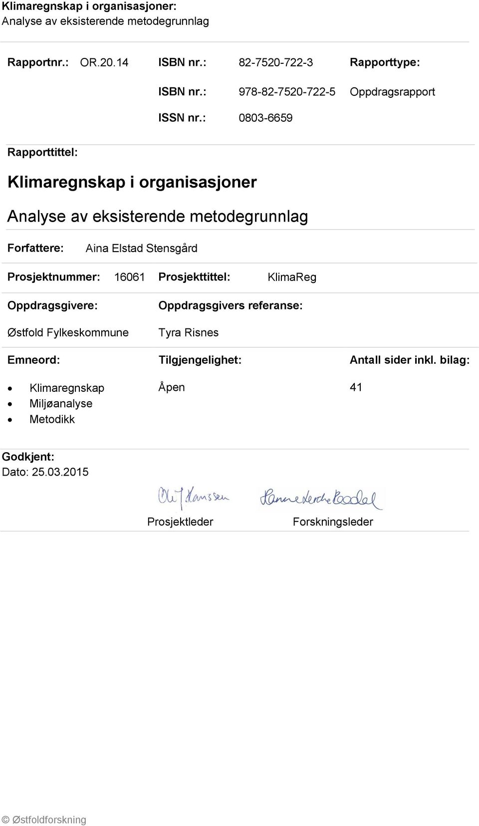 Prosjekttittel: KlimaReg Oppdragsgivere: Østfold Fylkeskommune Oppdragsgivers referanse: Tyra Risnes Emneord: