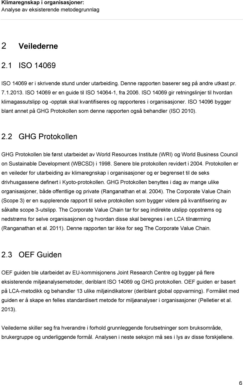 10). 2.2 ble først utarbeidet av World Resources Institute (WRI) og World Business Council on Sustainable Development (WBCSD) i 1998. Senere ble protokollen revidert i 2004.