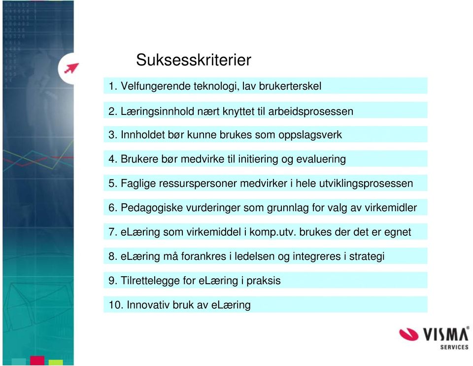 Faglige ressurspersoner medvirker i hele utviklingsprosessen 6. Pedagogiske vurderinger som grunnlag for valg av virkemidler 7.