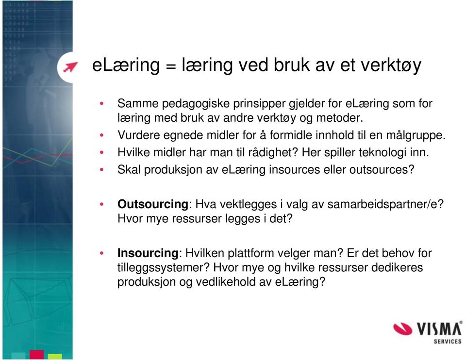 Skal produksjon av elæring insources eller outsources? Outsourcing: Hva vektlegges i valg av samarbeidspartner/e?