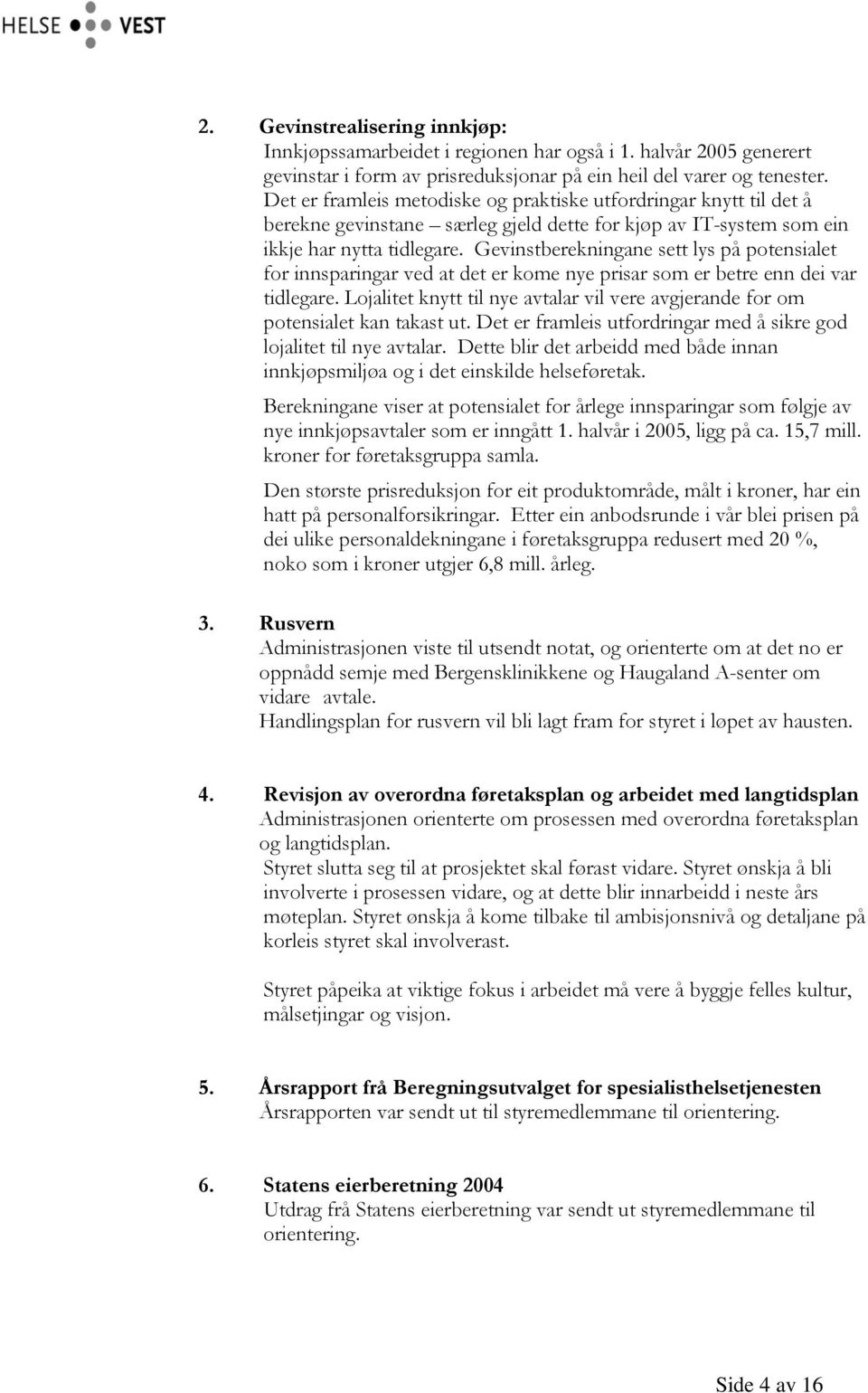 Gevinstberekningane sett lys på potensialet for innsparingar ved at det er kome nye prisar som er betre enn dei var tidlegare.