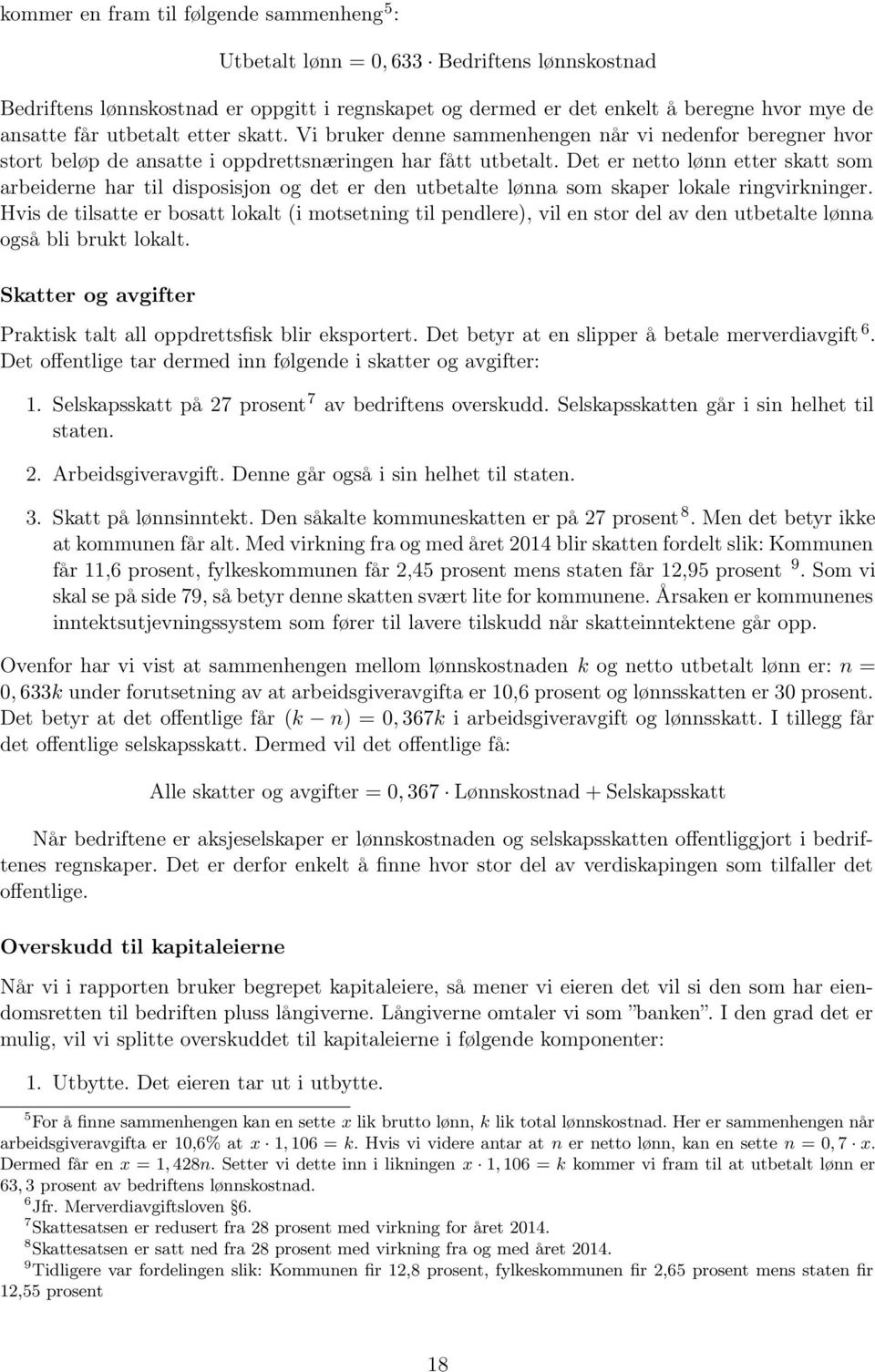 Det er netto lønn etter skatt som arbeiderne har til disposisjon og det er den utbetalte lønna som skaper lokale ringvirkninger.