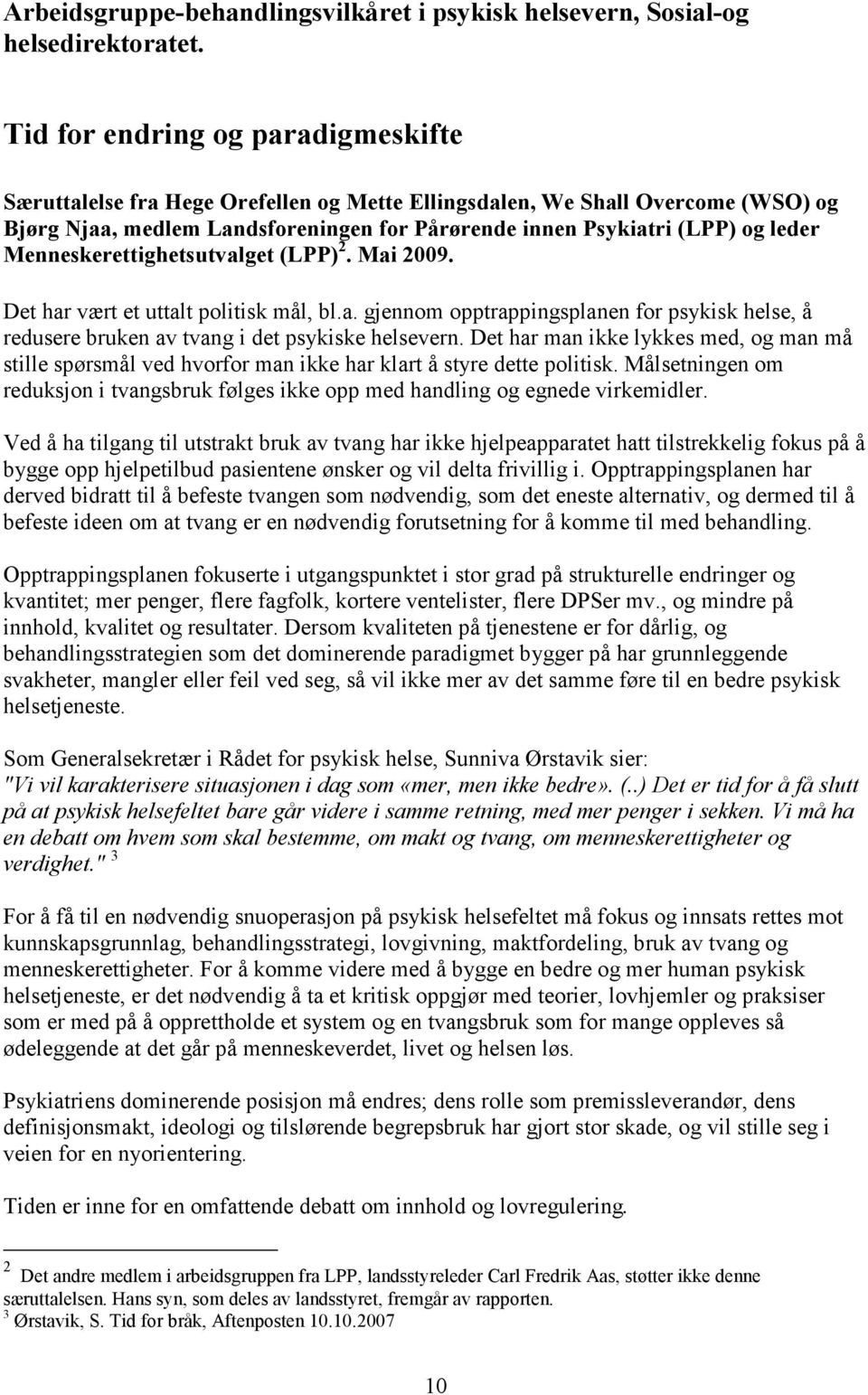 Menneskerettighetsutvalget (LPP) 2. Mai 2009. Det har vært et uttalt politisk mål, bl.a. gjennom opptrappingsplanen for psykisk helse, å redusere bruken av tvang i det psykiske helsevern.