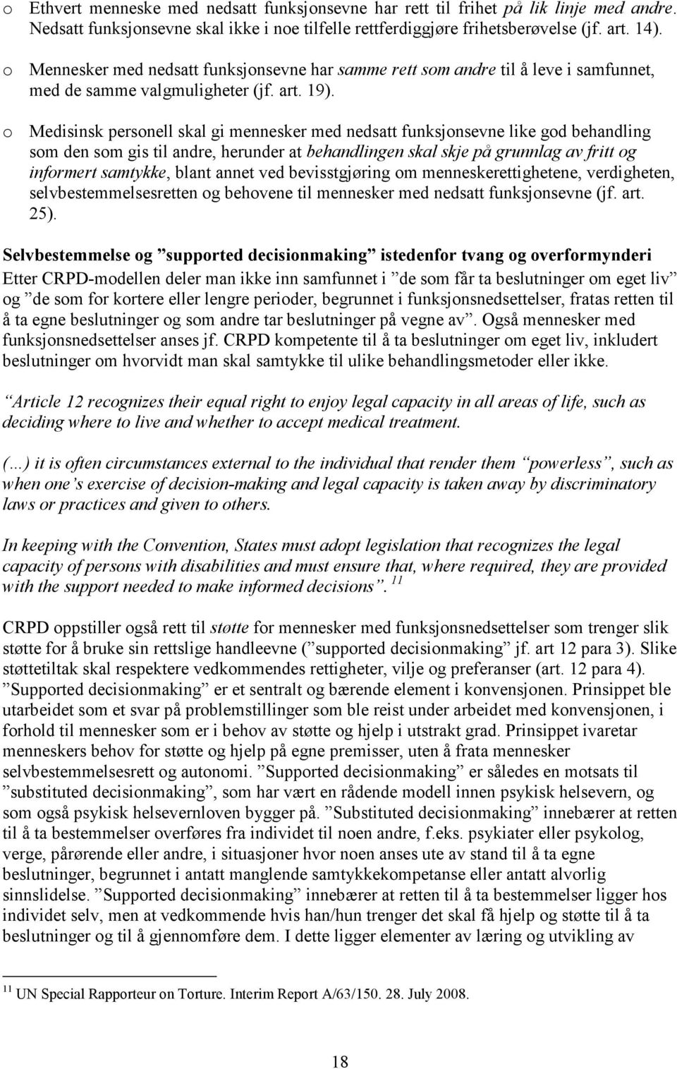 o Medisinsk personell skal gi mennesker med nedsatt funksjonsevne like god behandling som den som gis til andre, herunder at behandlingen skal skje på grunnlag av fritt og informert samtykke, blant