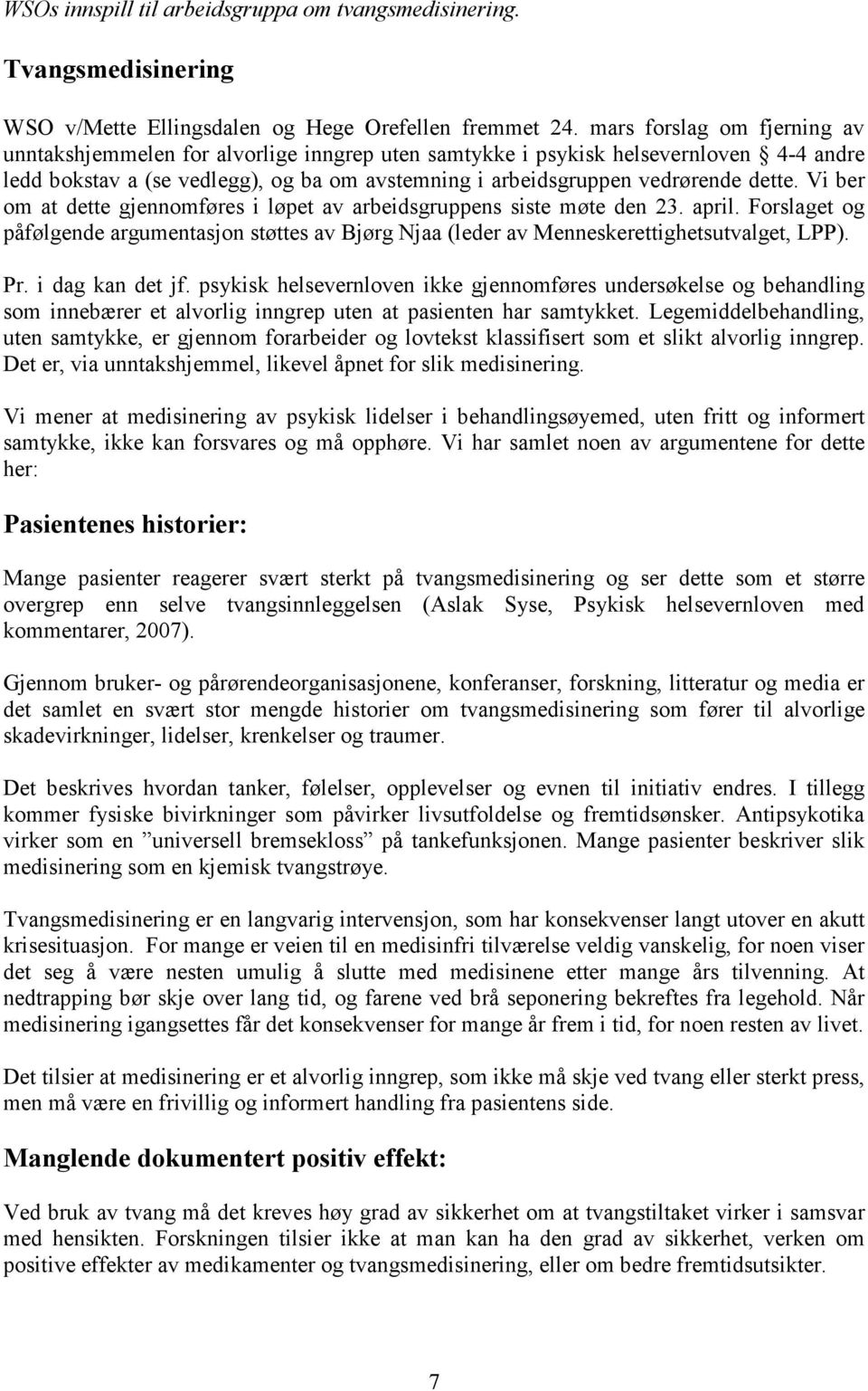 Vi ber om at dette gjennomføres i løpet av arbeidsgruppens siste møte den 23. april. Forslaget og påfølgende argumentasjon støttes av Bjørg Njaa (leder av Menneskerettighetsutvalget, LPP). Pr.