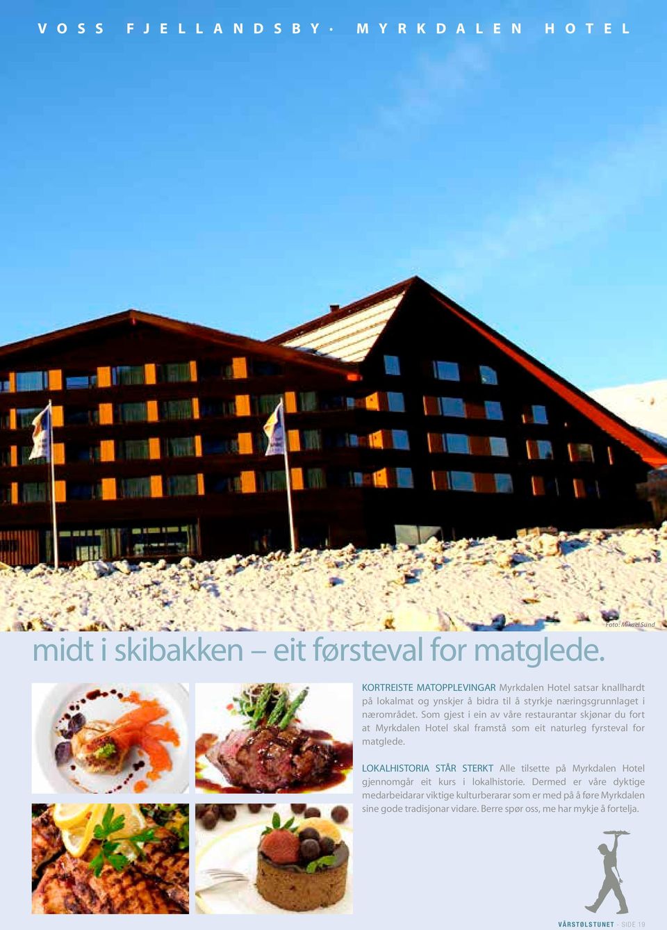 Som gjest i ein av våre restaurantar skjønar du fort at Myrkdalen Hotel skal framstå som eit naturleg fyrsteval for matglede.