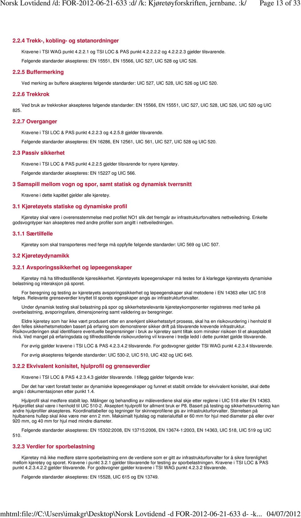 2.2.7 Overganger Kravene i TSI LOC & PAS punkt 4.2.2.3 og 4.2.5.8 gjelder tilsvarende. Følgende standarder aksepteres: EN 16286, EN 12561, UIC 561, UIC 527, UIC 528 og UIC 520. 2.