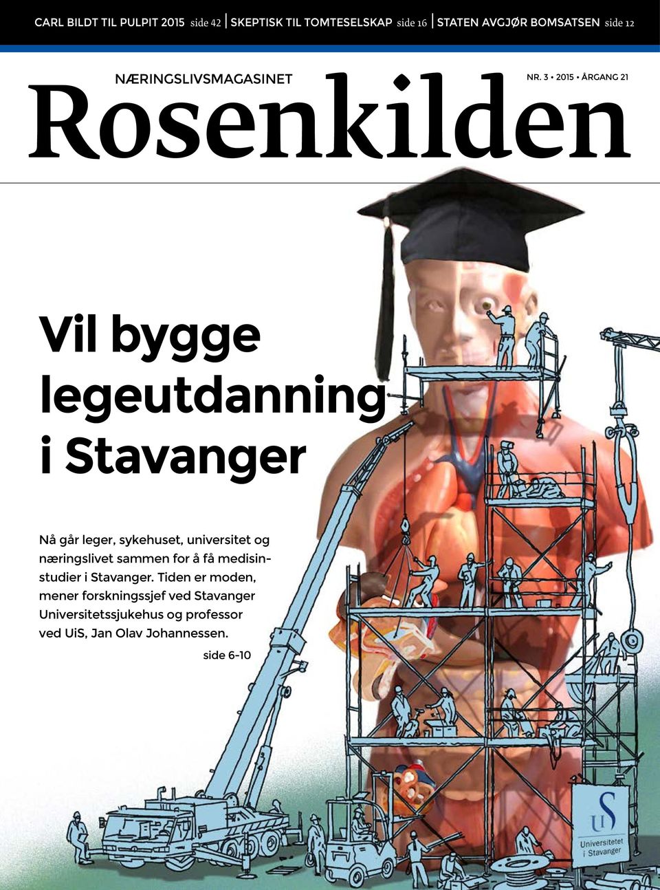 3 2015 ÅRGANG 21 Rosenkilden Vil bygge legeutdanning i Stavanger Nå går leger, sykehuset, universitet