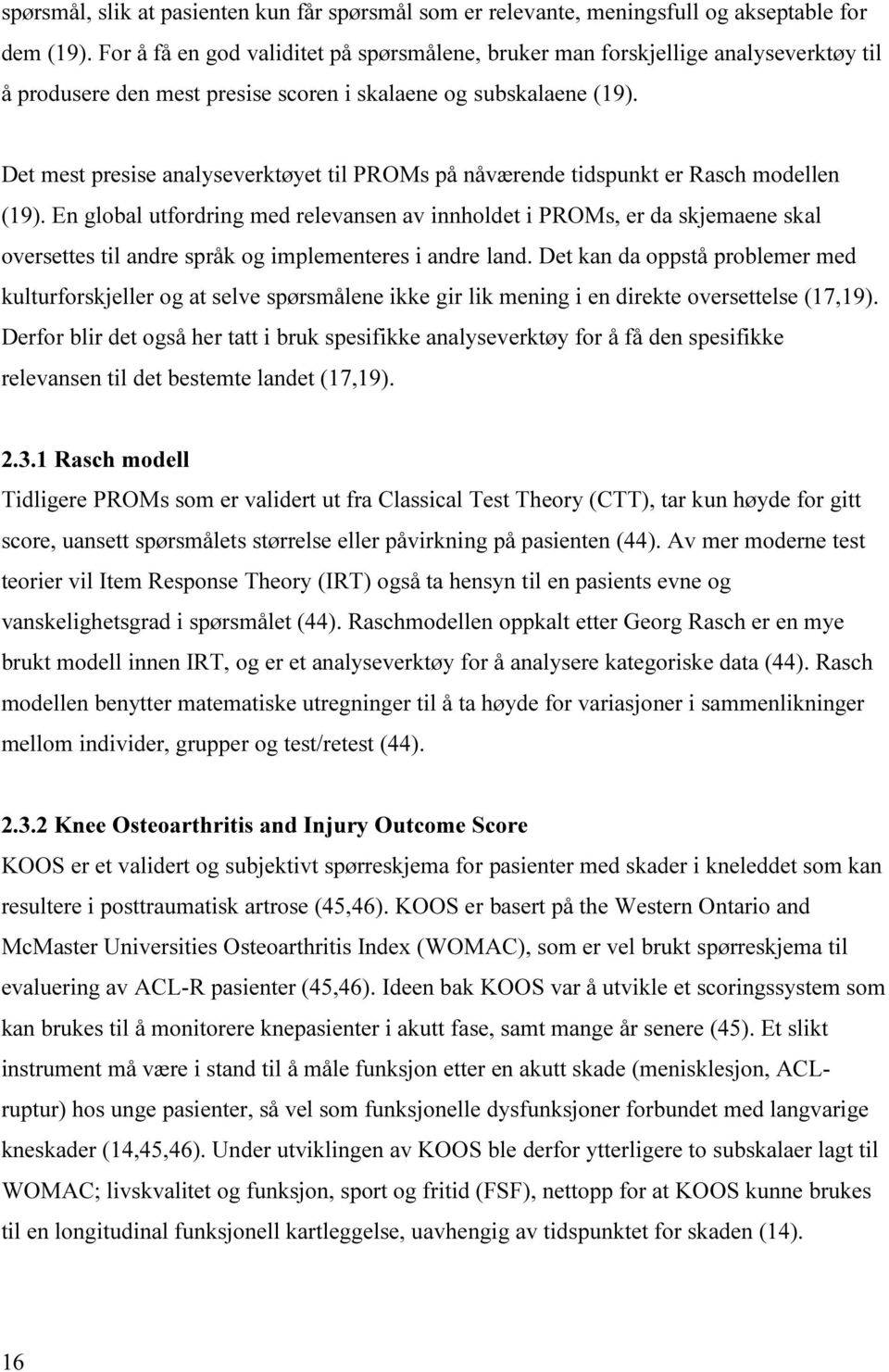 Det mest presise analyseverktøyet til PROMs på nåværende tidspunkt er Rasch modellen (19).