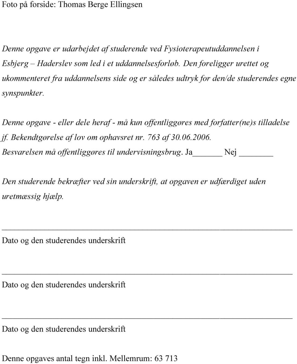 Denne opgave - eller dele heraf - må kun offentliggøres med forfatter(ne)s tilladelse jf. Bekendtgørelse af lov om ophavsret nr. 763 af 30.06.2006.