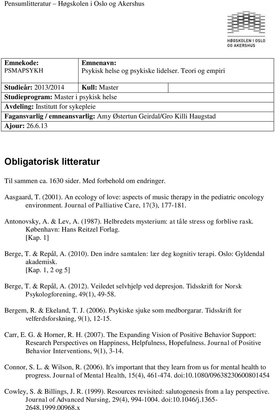 26.6.13 Obligatorisk litteratur Til sammen ca. 1630 sider. Med forbehold om endringer. Aasgaard, T. (2001). An ecology of love: aspects of music therapy in the pediatric oncology environment.