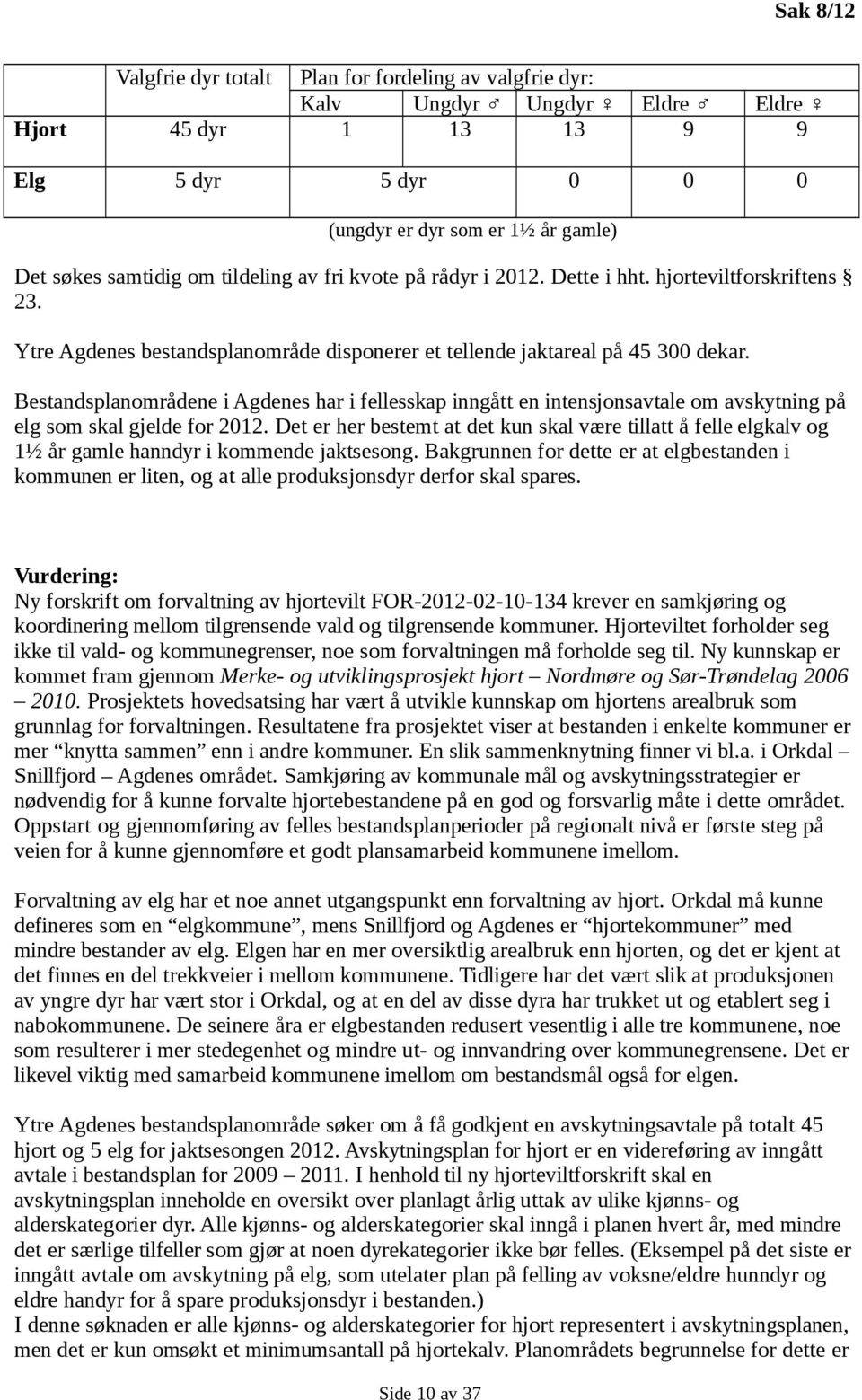 Bestandsplanområdene i Agdenes har i fellesskap inngått en intensjonsavtale om avskytning på elg som skal gjelde for 2012.