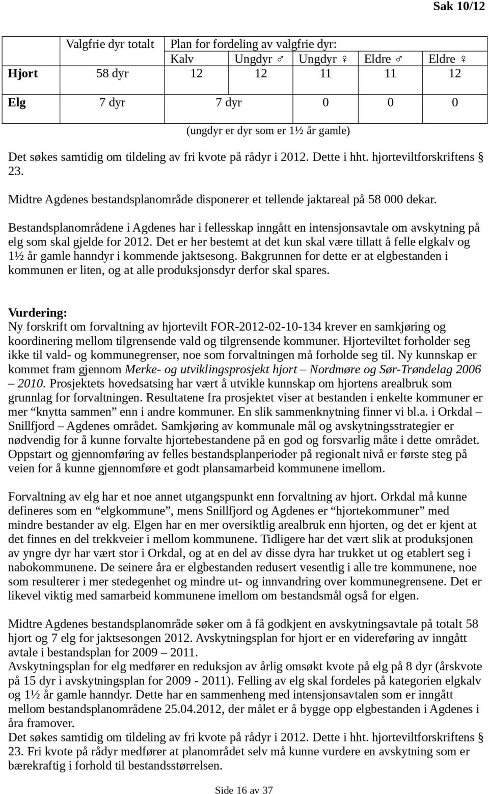 Bestandsplanområdene i Agdenes har i fellesskap inngått en intensjonsavtale om avskytning på elg som skal gjelde for 2012.