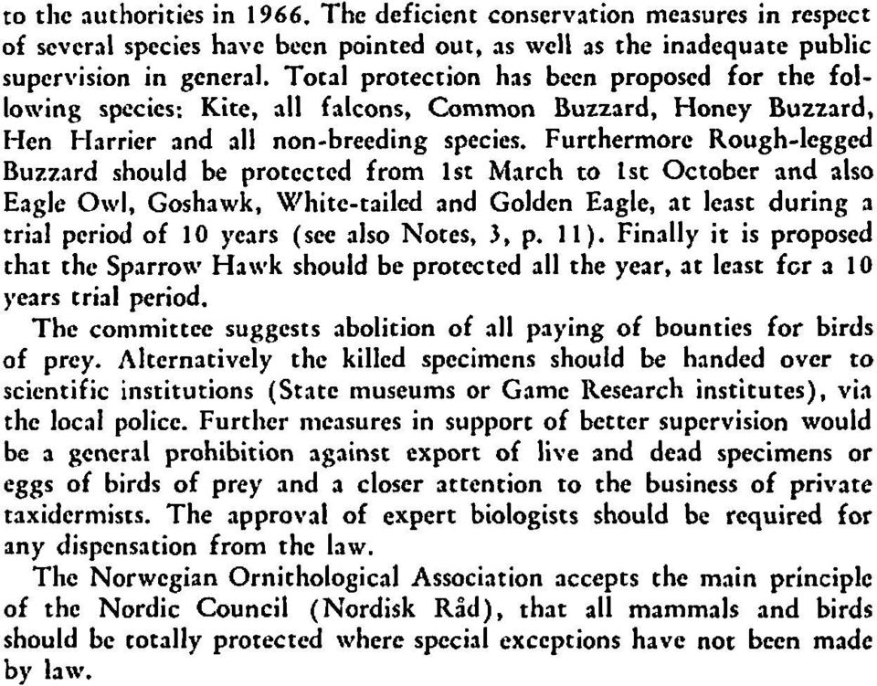 Furchermorc Roughleggcd Buzzard should be protected from st March to st October and also Eagle Owl, Goshawk, Whitetailcd and Golden Eagle, at least during a trial pcriod of 0 ycars (sec also Notes,